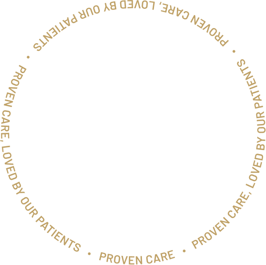 Proven Care Loved by Our Patients